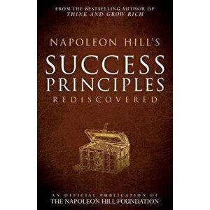 Napoleon Hill's Success Principles Rediscovered, Paperback - Napoleon Hill imagine