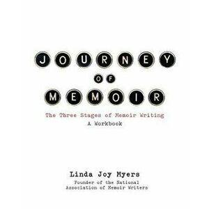 Journey of Memoir: The Three Stages of Memoir Writing, Paperback - Linda Joy Myers imagine