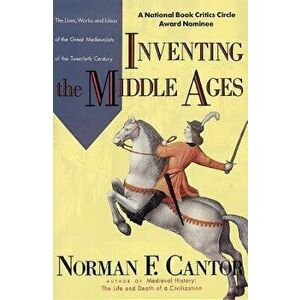 Inventing the Middle Ages, Paperback - Norman F. Cantor imagine