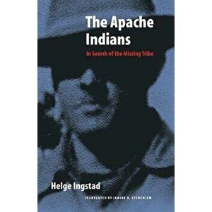 The Apache Indians: In Search of the Missing Tribe, Paperback - Helge Ingstad imagine