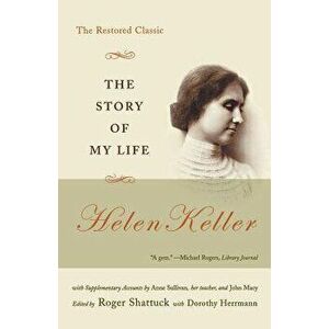 The Story of My Life: The Restored Classic, Paperback - Helen Keller imagine