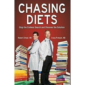Chasing Diets: Stop the Endless Search and Discover the Solution, Hardcover - MD Robert Ziltzer imagine