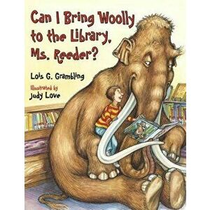 Can I Bring Woolly to the Library, Ms. Reeder?, Paperback - Lois G. Grambling imagine