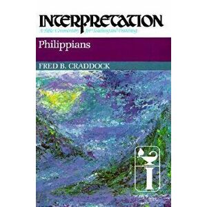 Philippians: Interpretation: A Bible Commentary for Teaching and Preaching, Hardcover - Fred Craddock imagine