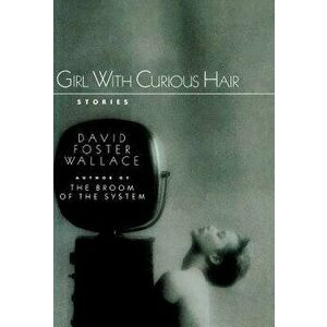 Girl with Curious Hair, Hardcover - David Foster Wallace imagine