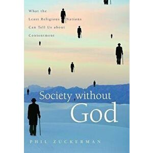Society Without God: What the Least Religious Nations Can Tell Us about Contentment, Paperback - Phil Zuckerman imagine