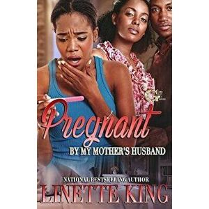 Pregnant by My Mother's Husband, Paperback - Linette King imagine