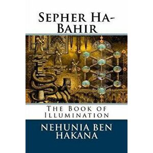 Sepher Ha-Bahir: The Book of Illumination, Paperback - Rabb Nehunia Ben Hakana imagine