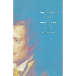 I Am: The Selected Poetry of John Clare, Paperback - John Clare imagine