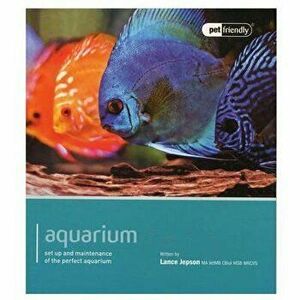 Aquarium: Set Up and Maintenance of the Perfect Aquarium, Paperback - Lance Jepson imagine