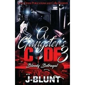 A Gangster's Code 3: Bloody Betrayal, Paperback - J-Blunt imagine