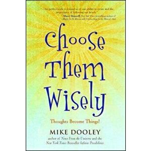 Choose Them Wisely: Thoughts Become Things!, Paperback - Mike Dooley imagine