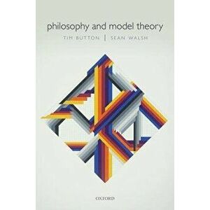 Philosophy and Model Theory, Paperback - Tim Button imagine