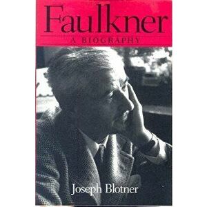 Faulkner: A Biography, Paperback - Joseph Blotner imagine