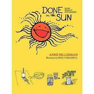 Done in the Sun: Solar Projects for Children, Paperback - Astrid Hillerman imagine