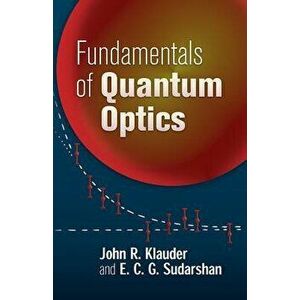 Fundamentals of Quantum Optics, Paperback - John R. Klauder imagine