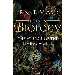 This Is Biology: The Science of the Living World, Paperback - Ernst Mayr imagine