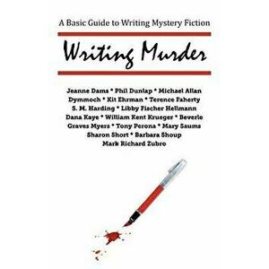 Writing Murder: A Basic Guide to Writing Mystery Novels, Paperback - William Kent Krueger imagine