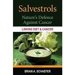 Salvestrols: Nature's Defence Against Cancer, Paperback - Brian a. Schaefer imagine