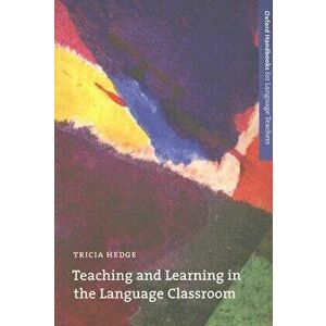 Teaching and Learning in the Language Classroom, Paperback - Tricia Hedge imagine