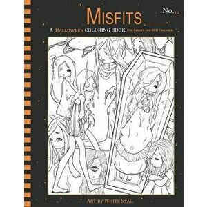 Misfits a Halloween Coloring Book for Adults and Odd Children: Living Dead and Monster Girls, Paperback - White Stag imagine
