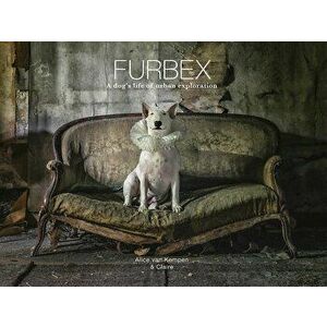Furbex: A Dog's Life of Urban Exploration, Hardcover - Alice Van Kempen imagine