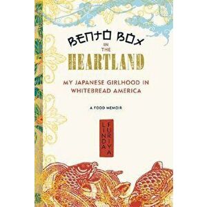Bento Box in the Heartland: My Japanese Girlhood in Whitebread America, Paperback - Linda Furiya imagine