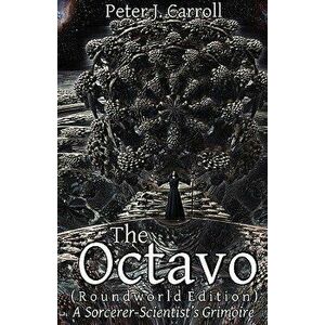 The Octavo: A Sorcerer-Scientist's Grimoire, Paperback - Peter J. Carroll imagine
