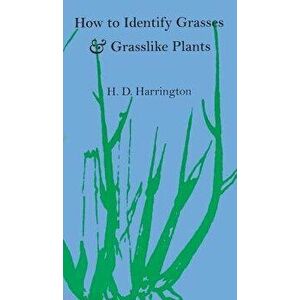 How to Identify Grasses and Grasslike Plants: Sedges and Rushes, Paperback - H. D. Harrington imagine