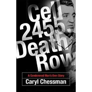 Cell 2455, Death Row: A Condemned Man's Own Story, Paperback - Caryl Chessman imagine