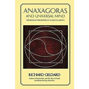 Anaxagoras and Universal Mind, Paperback - Richard G. Geldard imagine