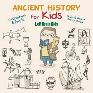 Ancient History for Kids: Civilizations & Peoples! - Children's Ancient History Books, Paperback - Left Brain Kids imagine