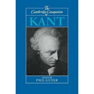 The Cambridge Companion to Kant, Paperback - Paul Guyer imagine