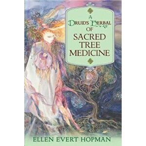 A Druid's Herbal of Sacred Tree Medicine, Paperback - Ellen Evert Hopman imagine