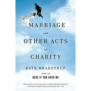 Marriage and Other Acts of Charity, Paperback - Kate Braestrup imagine
