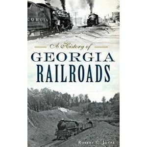 A History of Georgia Railroads, Hardcover - Robert C. Jones imagine