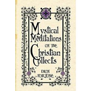 Mystical Meditations on the Christian Collects, Paperback - Dion Fortune imagine