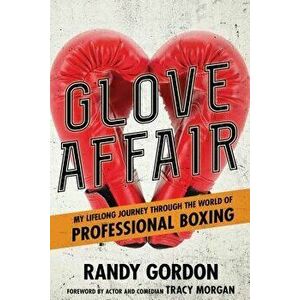Glove Affair: My Lifelong Journey in the World of Professional Boxing, Hardcover - Randy Gordon imagine