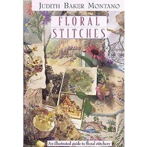 Floral Stitches: An Illustrated Guide to Floral Stitchery, Paperback - Judith Baker Montano imagine