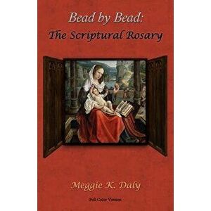 Bead by Bead: The Scriptural Rosary (Color Version), Paperback - Meggie K. Daly imagine
