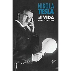 Nikola Tesla: Mi Vida, Mi Investigación, Paperback - Nikola Tesla imagine