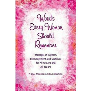 Words Every Woman Should Remember: Messages of Support, Encouragement, and Gratitude for All You Are and All You Do, Paperback - Patricia Wayant imagine