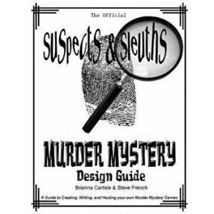 Suspects & Sleuth's Murder Mystery Design Guide: A Guide to Creating, Writing, and Hosting Your Own Murder Mystery Dinner Party Games, Paperback - Ste imagine