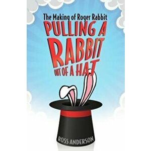 Pulling a Rabbit Out of a Hat: The Making of Roger Rabbit, Paperback - Ross Anderson imagine