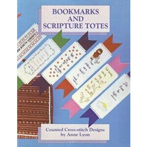 Bookmarks and Scripture Totes: Counted Cross-Stitch Designs by Anne Lyon, Paperback - Anne Lyon imagine