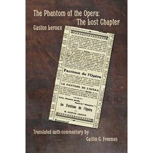 The Phantom of the Opera: The Lost Chapter, Paperback - Gaston LeRoux imagine