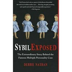 Sybil Exposed: The Extraordinary Story Behind the Famous Multiple Personality Case, Paperback - Debbie Nathan imagine