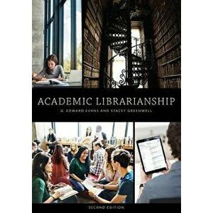 Academic Librarianship, Second Edition, Paperback - G. Edward Evans imagine