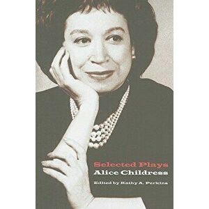 Selected Plays, Paperback - Alice Childress imagine