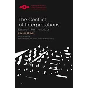 The Conflict of Interpretations: Essays in Hermeneutics, Paperback - Paul Ricoeur imagine
